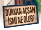 Dükkan Açsan İsmi Ne Olur?